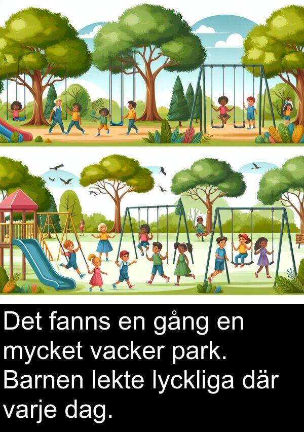 fanns: Det fanns en gång en mycket vacker park. Barnen lekte lyckliga där varje dag.