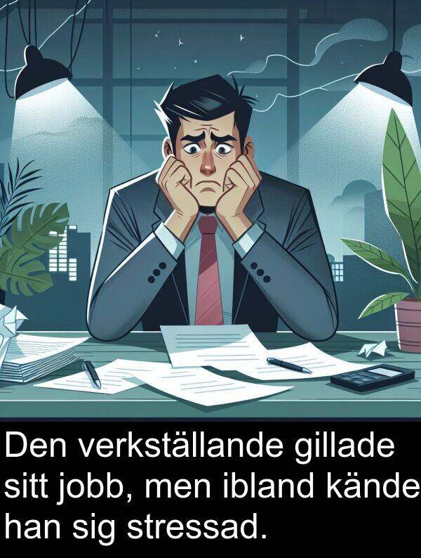 ibland: Den verkställande gillade sitt jobb, men ibland kände han sig stressad.