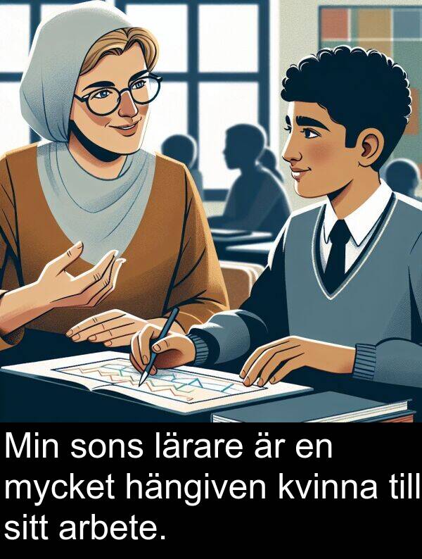 sons: Min sons lärare är en mycket hängiven kvinna till sitt arbete.