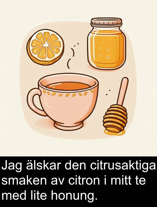 honung: Jag älskar den citrusaktiga smaken av citron i mitt te med lite honung.