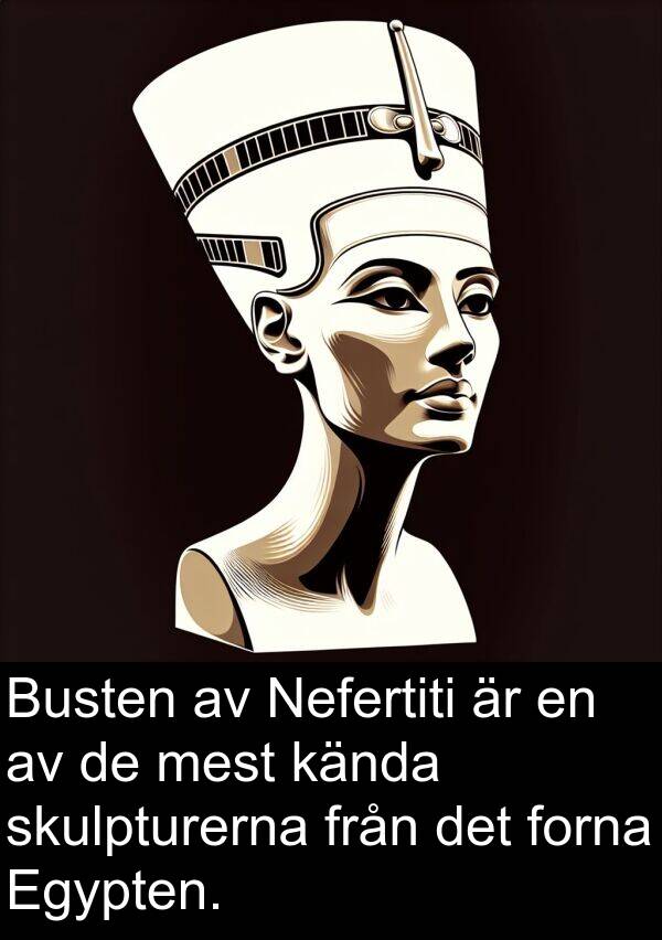 forna: Busten av Nefertiti är en av de mest kända skulpturerna från det forna Egypten.