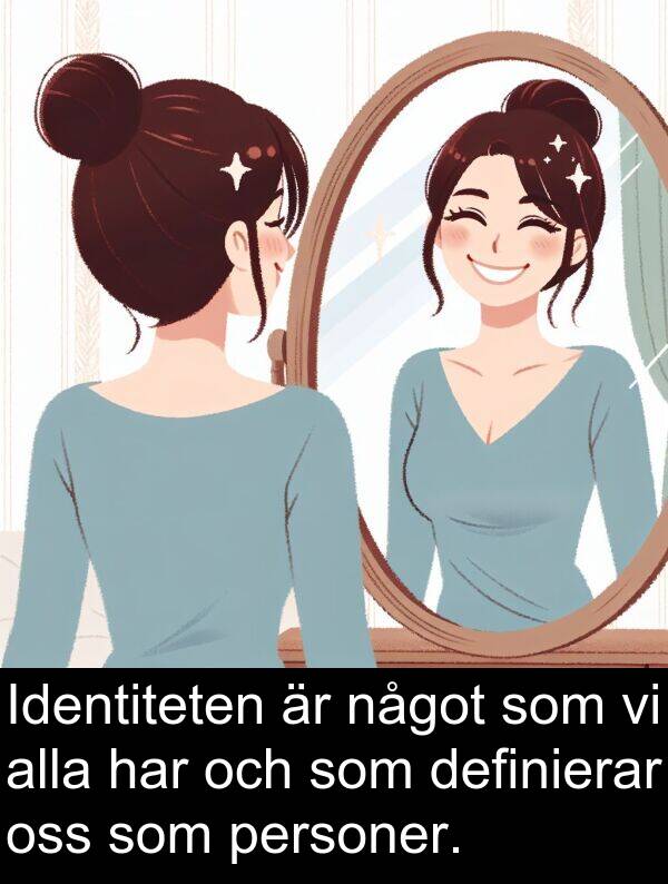 något: Identiteten är något som vi alla har och som definierar oss som personer.
