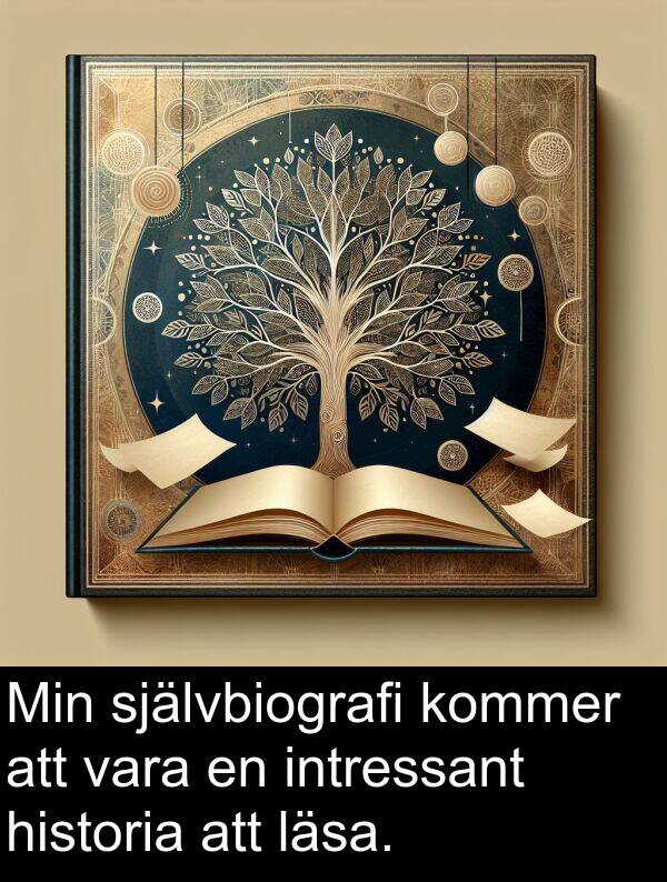 självbiografi: Min självbiografi kommer att vara en intressant historia att läsa.