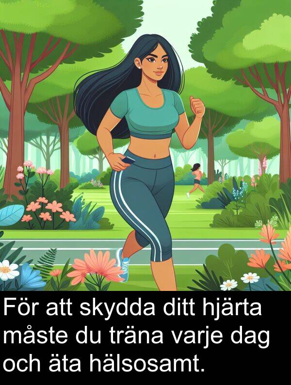dag: För att skydda ditt hjärta måste du träna varje dag och äta hälsosamt.