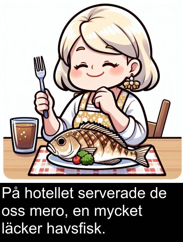 oss: På hotellet serverade de oss mero, en mycket läcker havsfisk.