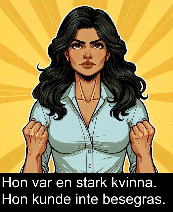 inte: Hon var en stark kvinna. Hon kunde inte besegras.