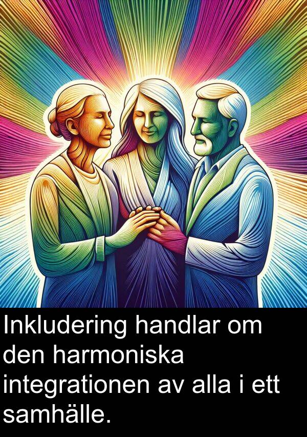 integrationen: Inkludering handlar om den harmoniska integrationen av alla i ett samhälle.