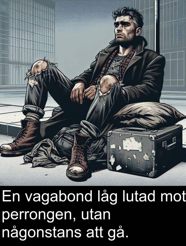 någonstans: En vagabond låg lutad mot perrongen, utan någonstans att gå.