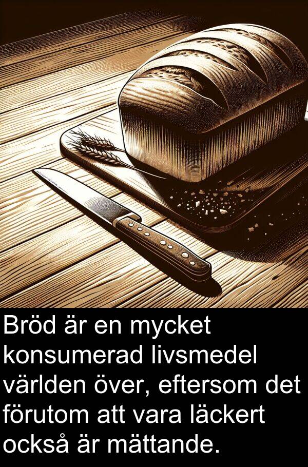 också: Bröd är en mycket konsumerad livsmedel världen över, eftersom det förutom att vara läckert också är mättande.