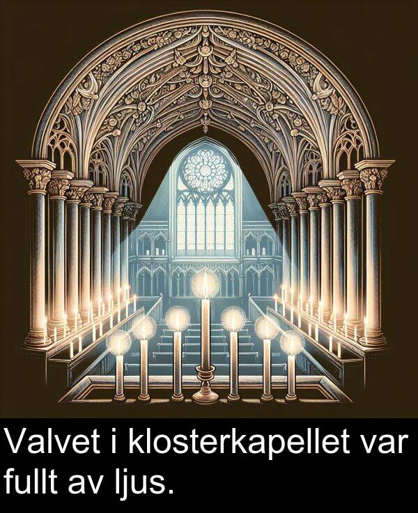 ljus: Valvet i klosterkapellet var fullt av ljus.
