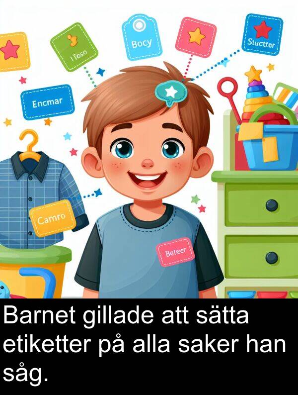 saker: Barnet gillade att sätta etiketter på alla saker han såg.