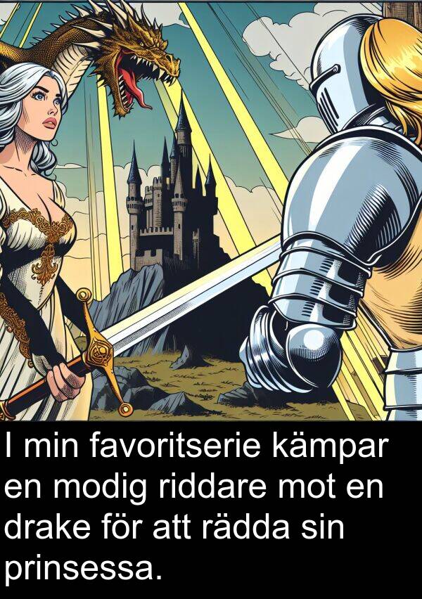 rädda: I min favoritserie kämpar en modig riddare mot en drake för att rädda sin prinsessa.