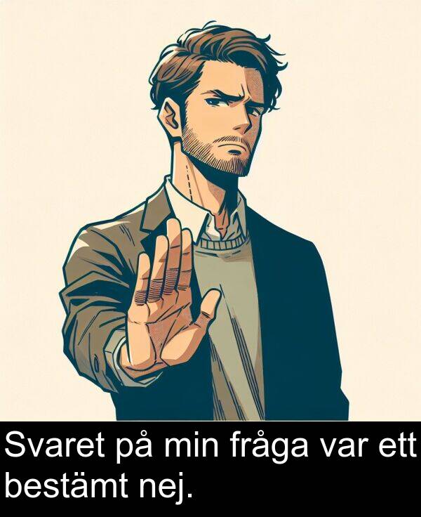 min: Svaret på min fråga var ett bestämt nej.