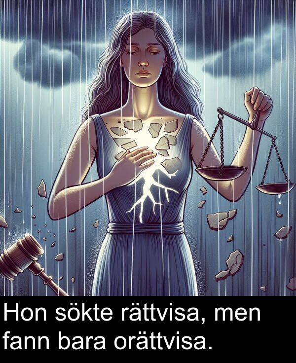 bara: Hon sökte rättvisa, men fann bara orättvisa.