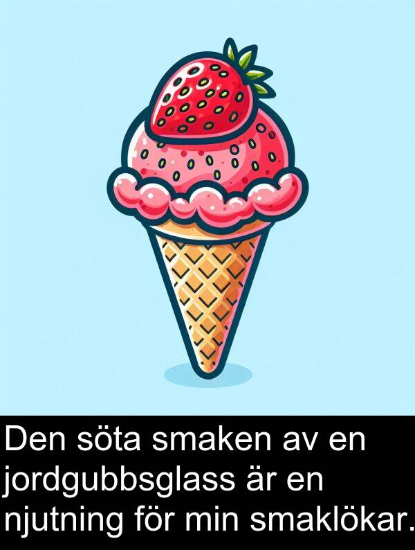 söta: Den söta smaken av en jordgubbsglass är en njutning för min smaklökar.