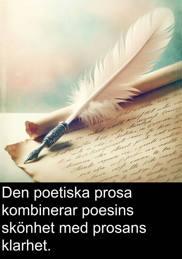 prosa: Den poetiska prosa kombinerar poesins skönhet med prosans klarhet.