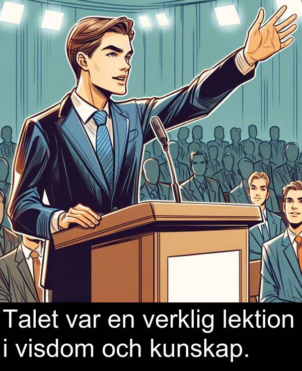 verklig: Talet var en verklig lektion i visdom och kunskap.