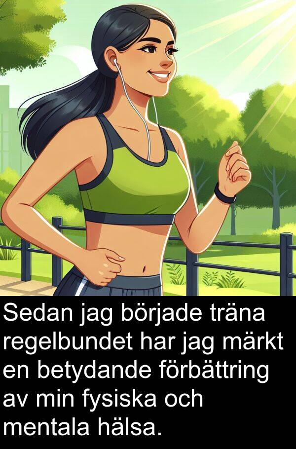 märkt: Sedan jag började träna regelbundet har jag märkt en betydande förbättring av min fysiska och mentala hälsa.