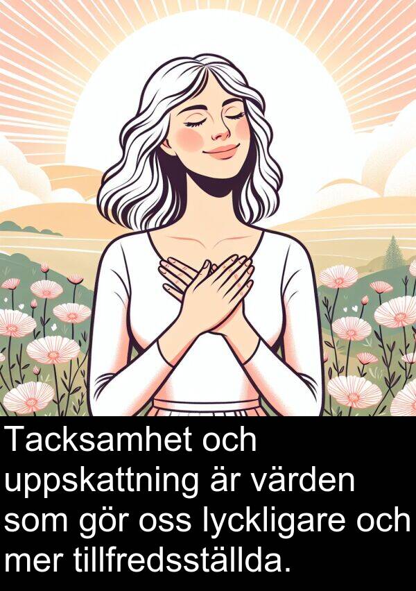 lyckligare: Tacksamhet och uppskattning är värden som gör oss lyckligare och mer tillfredsställda.