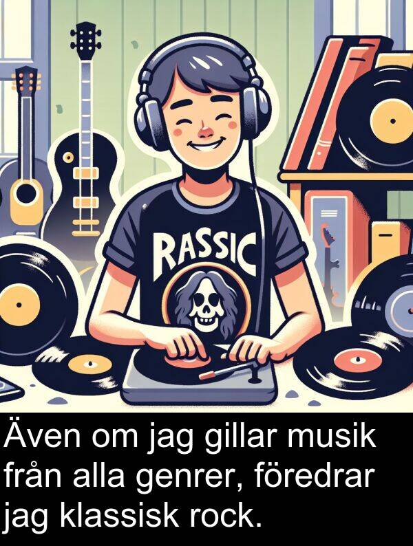 musik: Även om jag gillar musik från alla genrer, föredrar jag klassisk rock.