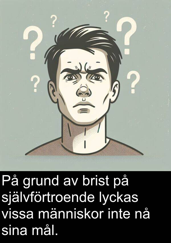 självförtroende: På grund av brist på självförtroende lyckas vissa människor inte nå sina mål.