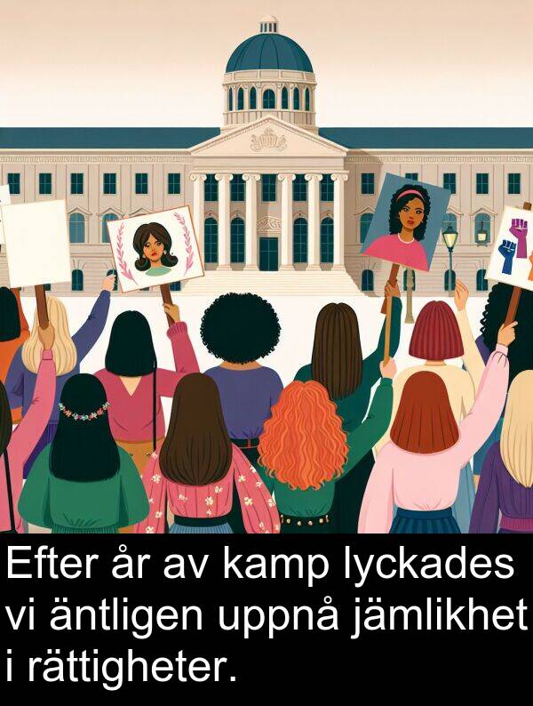 äntligen: Efter år av kamp lyckades vi äntligen uppnå jämlikhet i rättigheter.