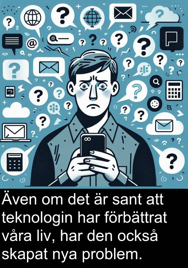 också: Även om det är sant att teknologin har förbättrat våra liv, har den också skapat nya problem.