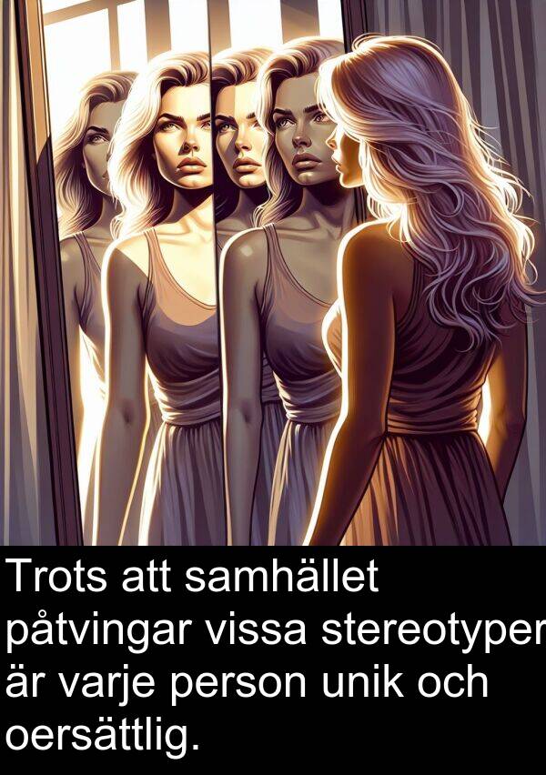 oersättlig: Trots att samhället påtvingar vissa stereotyper är varje person unik och oersättlig.