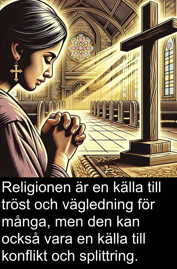 också: Religionen är en källa till tröst och vägledning för många, men den kan också vara en källa till konflikt och splittring.