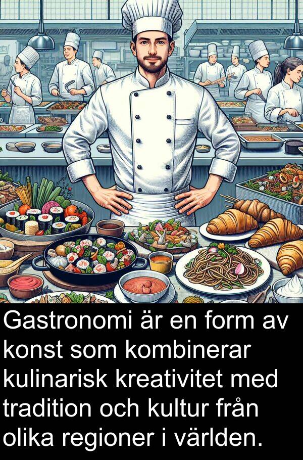 olika: Gastronomi är en form av konst som kombinerar kulinarisk kreativitet med tradition och kultur från olika regioner i världen.