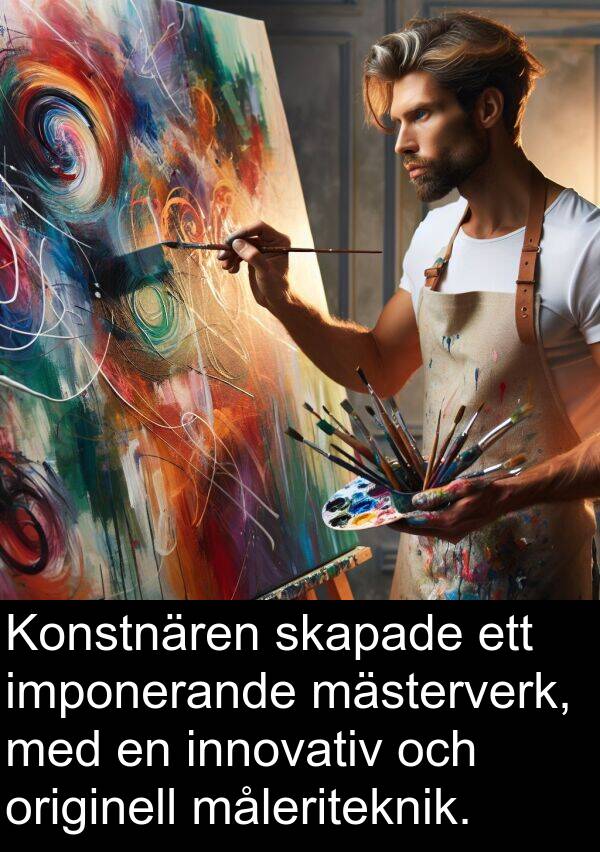 måleriteknik: Konstnären skapade ett imponerande mästerverk, med en innovativ och originell måleriteknik.
