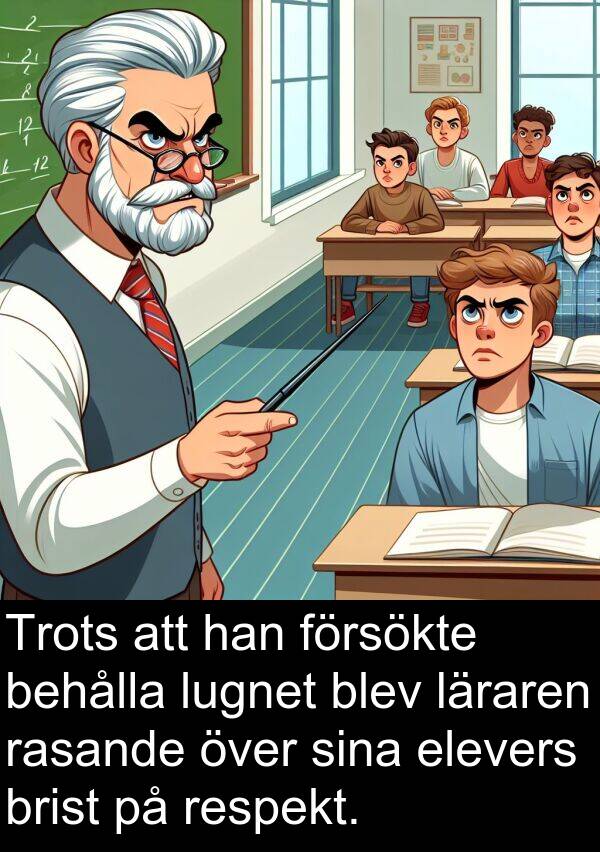 försökte: Trots att han försökte behålla lugnet blev läraren rasande över sina elevers brist på respekt.