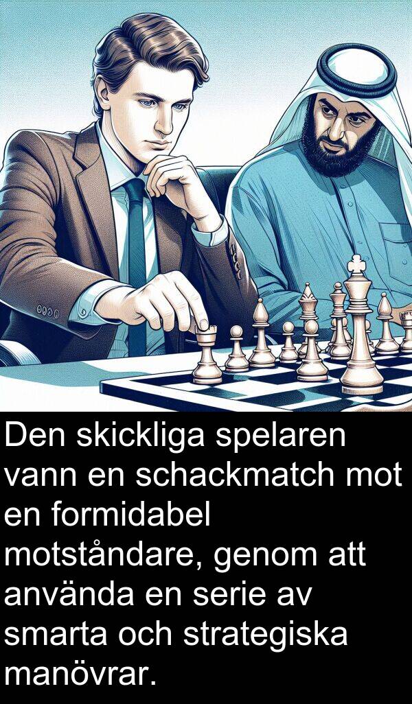 spelaren: Den skickliga spelaren vann en schackmatch mot en formidabel motståndare, genom att använda en serie av smarta och strategiska manövrar.