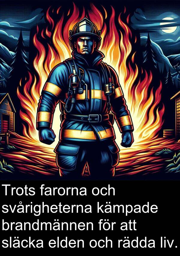 rädda: Trots farorna och svårigheterna kämpade brandmännen för att släcka elden och rädda liv.