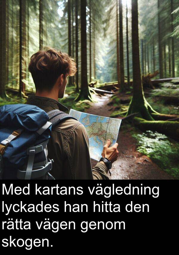 vägen: Med kartans vägledning lyckades han hitta den rätta vägen genom skogen.