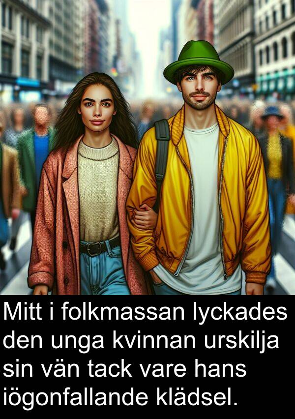 tack: Mitt i folkmassan lyckades den unga kvinnan urskilja sin vän tack vare hans iögonfallande klädsel.