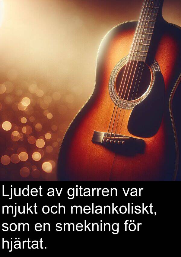 smekning: Ljudet av gitarren var mjukt och melankoliskt, som en smekning för hjärtat.