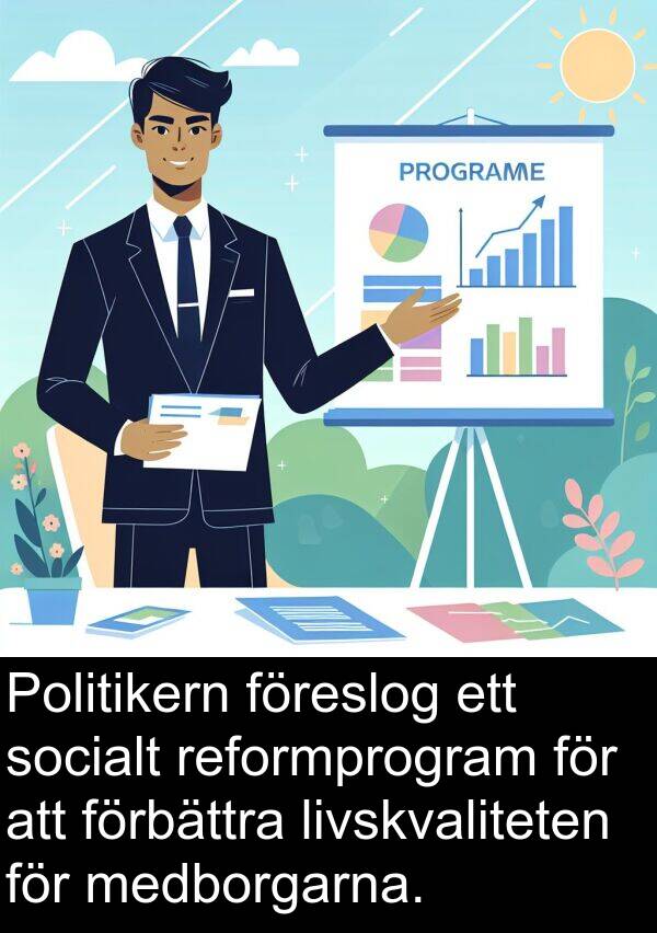 socialt: Politikern föreslog ett socialt reformprogram för att förbättra livskvaliteten för medborgarna.