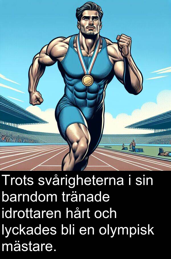 barndom: Trots svårigheterna i sin barndom tränade idrottaren hårt och lyckades bli en olympisk mästare.