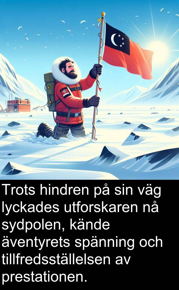 äventyrets: Trots hindren på sin väg lyckades utforskaren nå sydpolen, kände äventyrets spänning och tillfredsställelsen av prestationen.