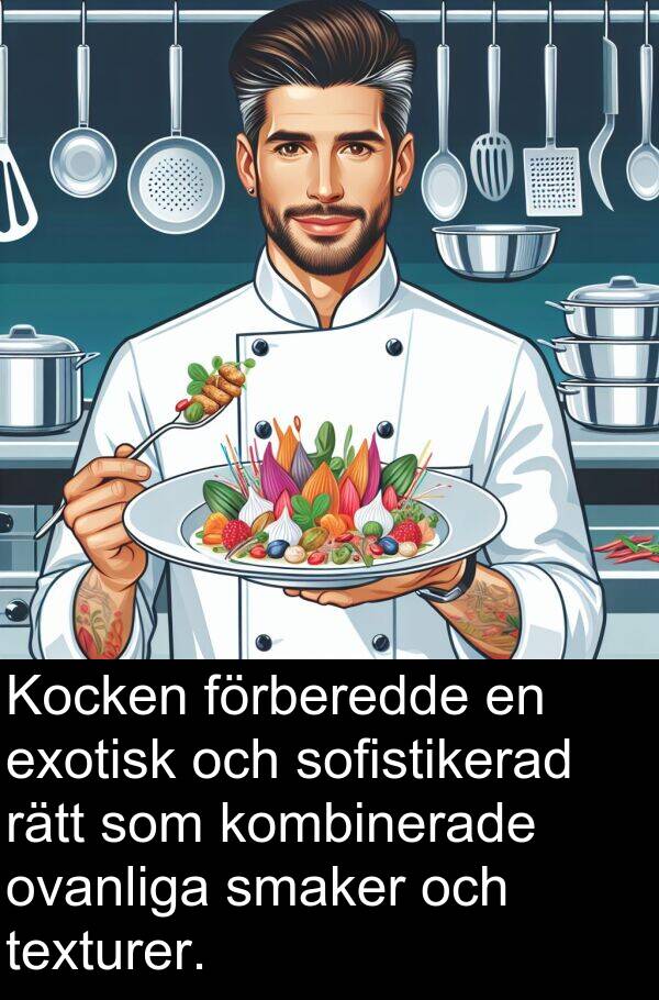 rätt: Kocken förberedde en exotisk och sofistikerad rätt som kombinerade ovanliga smaker och texturer.