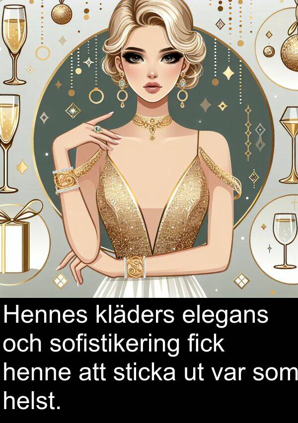 sofistikering: Hennes kläders elegans och sofistikering fick henne att sticka ut var som helst.