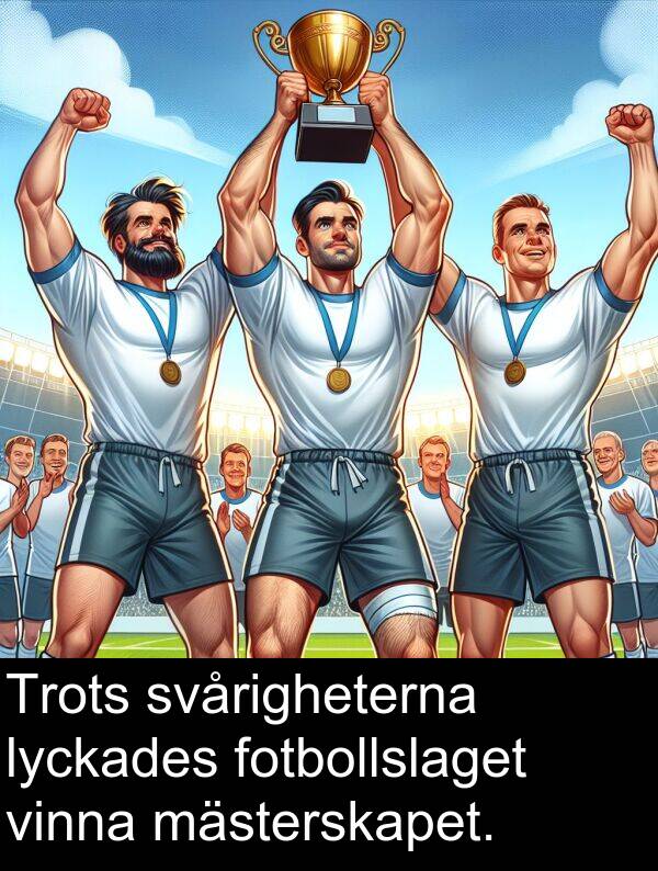 mästerskapet: Trots svårigheterna lyckades fotbollslaget vinna mästerskapet.