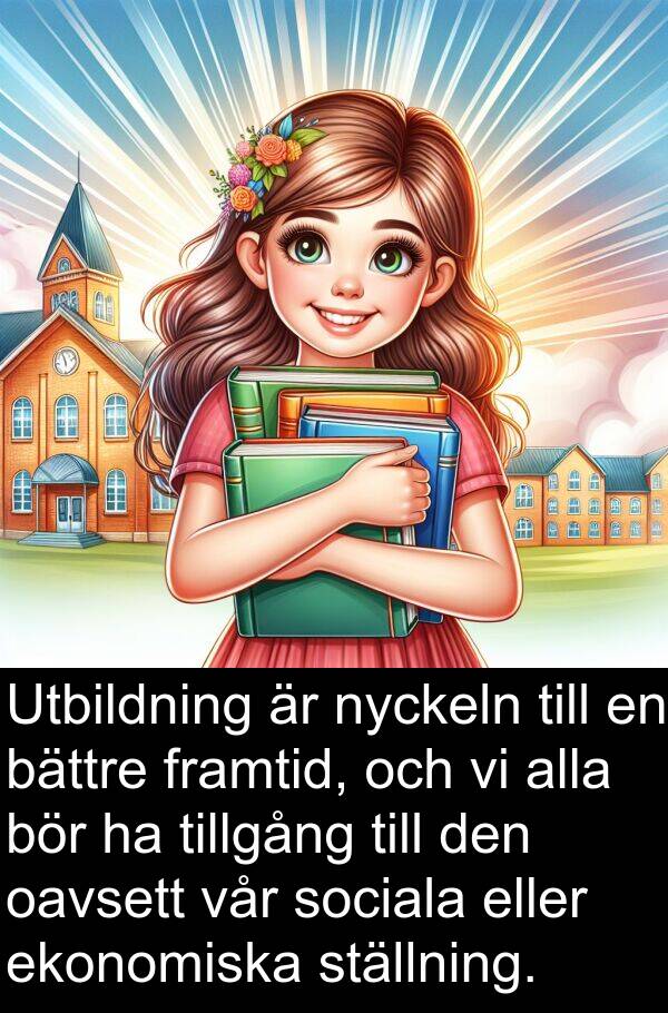 oavsett: Utbildning är nyckeln till en bättre framtid, och vi alla bör ha tillgång till den oavsett vår sociala eller ekonomiska ställning.