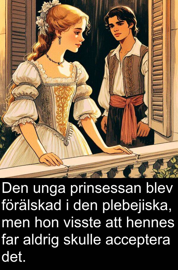 far: Den unga prinsessan blev förälskad i den plebejiska, men hon visste att hennes far aldrig skulle acceptera det.