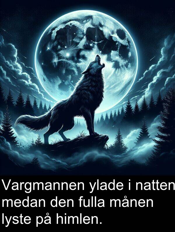 natten: Vargmannen ylade i natten medan den fulla månen lyste på himlen.
