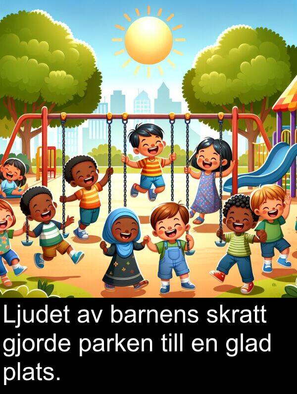parken: Ljudet av barnens skratt gjorde parken till en glad plats.