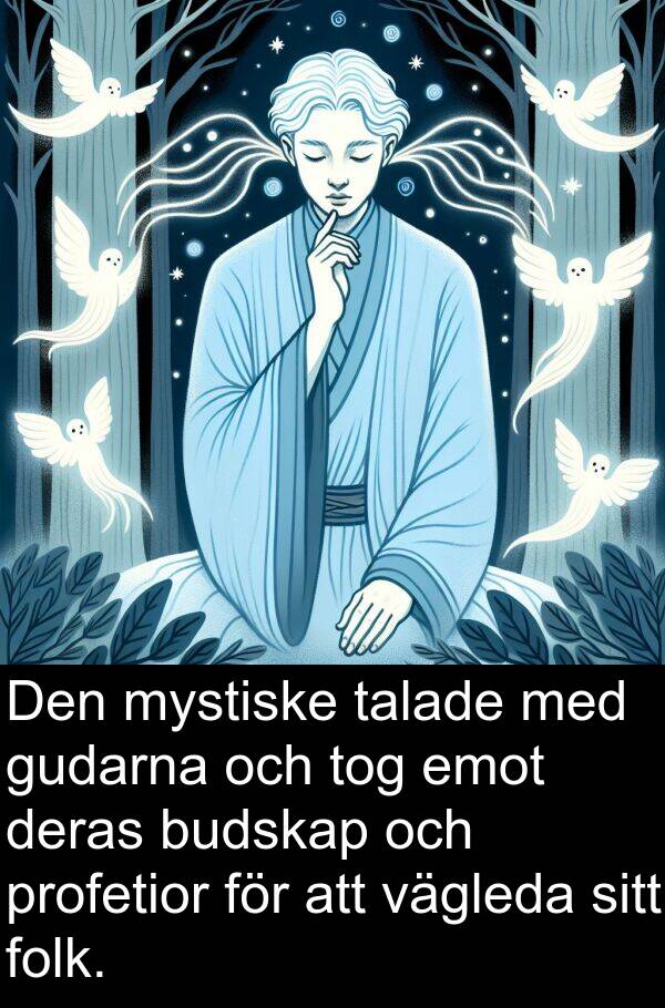 talade: Den mystiske talade med gudarna och tog emot deras budskap och profetior för att vägleda sitt folk.