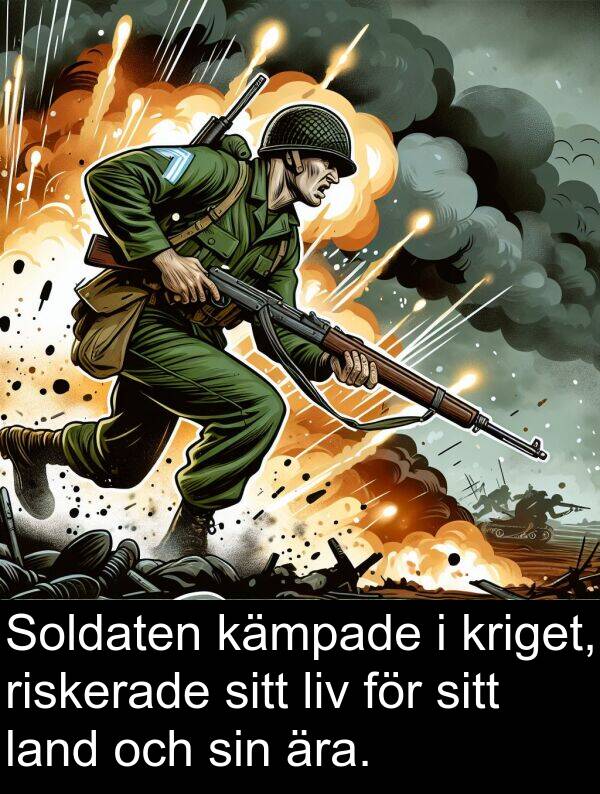 ära: Soldaten kämpade i kriget, riskerade sitt liv för sitt land och sin ära.
