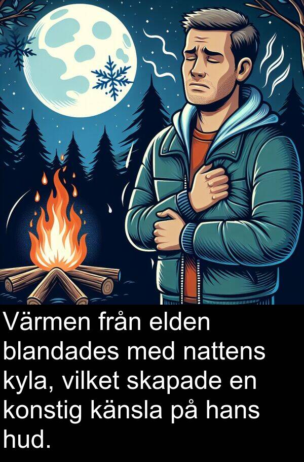 nattens: Värmen från elden blandades med nattens kyla, vilket skapade en konstig känsla på hans hud.
